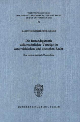 Книга Die Bestandsgarantie völkerrechtlicher Verträge im österreichischen und deutschen Recht. Karin Heidenstecker-Menke