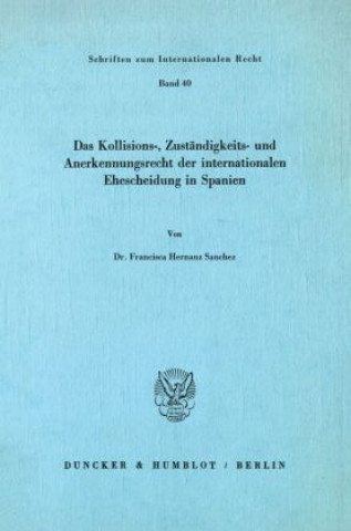 Kniha Das Kollisions-, Zuständigkeits- und Anerkennungsrecht der internationalen Ehescheidung in Spanien. Francisca Hernanz Sanchez