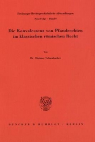 Kniha Die Konvaleszenz von Pfandrechten im klassischen römischen Recht. Dietmar Schanbacher