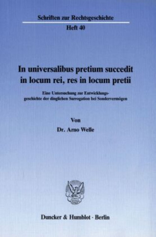 Kniha In universalibus pretium succedit in locum rei, res in locum pretii. Arno Welle