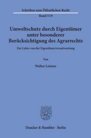 Книга Umweltschutz durch Eigentümer, unter besonderer Berücksichtigung des Agrarrechts. Walter Leisner