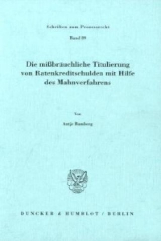 Kniha Die mißbräuchliche Titulierung von Ratenkreditschulden mit Hilfe des Mahnverfahrens. Antje Bamberg