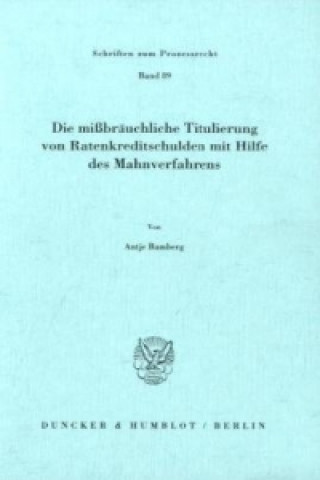 Buch Die mißbräuchliche Titulierung von Ratenkreditschulden mit Hilfe des Mahnverfahrens. Antje Bamberg