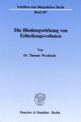 Kniha Die Bindungswirkung von Erbteilungsverboten. Thomas Weckbach