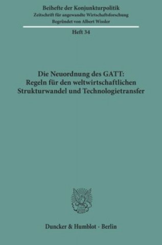 Carte Die Neuordnung des GATT: Regeln für den weltwirtschaftlichen Strukturwandel und Technologietransfer. 