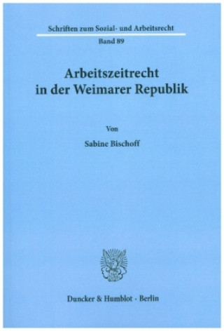 Kniha Arbeitszeitrecht in der Weimarer Republik. Sabine Bischoff