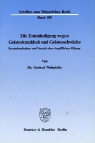 Kniha Die Entmündigung wegen Geisteskrankheit und Geistesschwäche. Gertrud Weinriefer