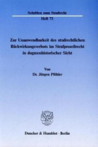 Książka Zur Unanwendbarkeit des strafrechtlichen Rückwirkungsverbots im Strafprozeßrecht in dogmenhistorischer Sicht. Jürgen Pföhler