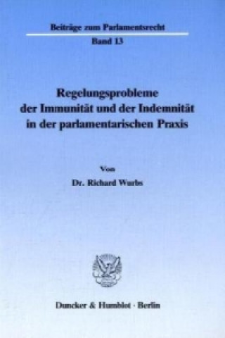 Knjiga Regelungsprobleme der Immunität und der Indemnität in der parlamentarischen Praxis. Reinhard Wurbs