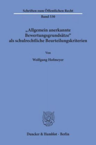 Buch Allgemein anerkannte Bewertungsgrundsätze als schulrechtliche Beurteilungskriterien. Wolfgang Hofmeyer