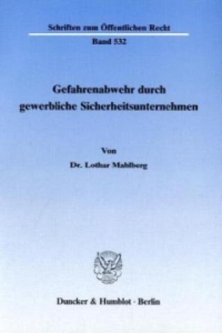 Könyv Gefahrenabwehr durch gewerbliche Sicherheitsunternehmen. Lothar Mahlberg