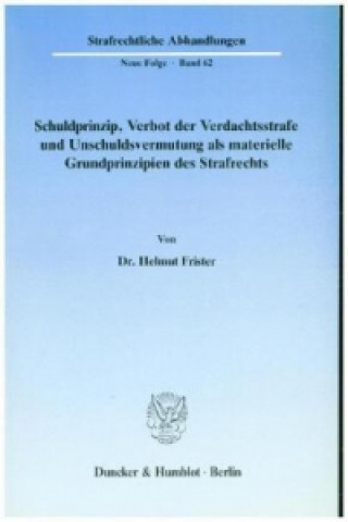 Kniha Schuldprinzip, Verbot der Verdachtsstrafe und Unschuldsvermutung als materielle Grundprinzipien des Strafrechts. Helmut Frister