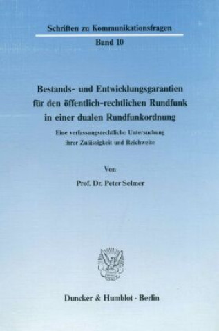 Carte Bestands- und Entwicklungsgarantien für den öffentlich-rechtlichen Rundfunk in einer dualen Rundfunkordnung. Peter Selmer