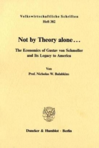 Könyv Not by Theory alone ... Nicholas W. Balabkins