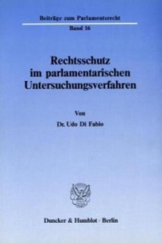 Kniha Rechtsschutz im parlamentarischen Untersuchungsverfahren. Udo Di Fabio