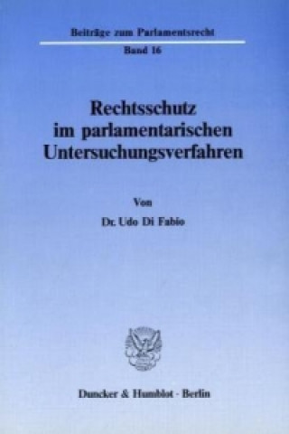 Buch Rechtsschutz im parlamentarischen Untersuchungsverfahren. Udo Di Fabio