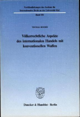 Kniha Völkerrechtliche Aspekte des internationalen Handels mit konventionellen Waffen. Thomas Roeser
