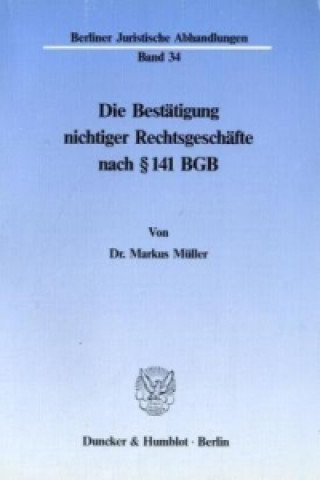 Książka Die Bestätigung nichtiger Rechtsgeschäfte nach 141 BGB. Markus Müller