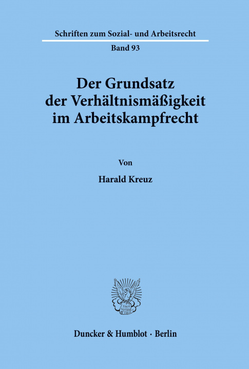 Könyv Der Grundsatz der Verhältnismäßigkeit im Arbeitskampfrecht. Harald Kreuz