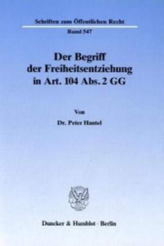 Könyv Der Begriff der Freiheitsentziehung in Art. 104 Abs. 2 GG. Peter Hantel