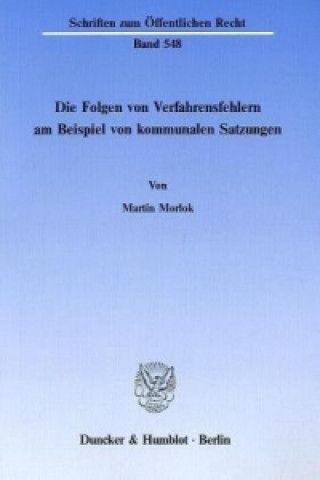 Libro Die Folgen von Verfahrensfehlern am Beispiel von kommunalen Satzungen. Martin Morlok