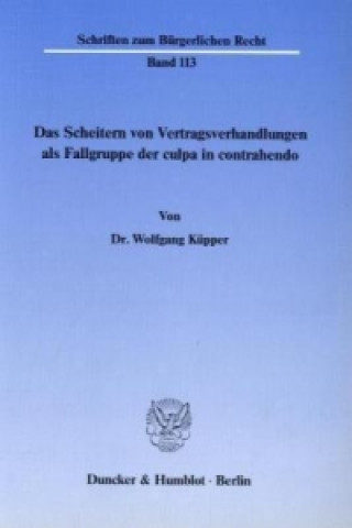 Knjiga Das Scheitern von Vertragsverhandlungen als Fallgruppe der culpa in contrahendo. Wolfgang Küpper