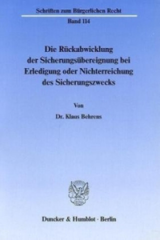 Kniha Die Rückabwicklung der Sicherungsübereignung bei Erledigung oder Nichterreichung des Sicherungszwecks. Klaus Behrens