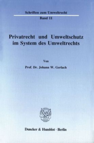 Книга Privatrecht und Umweltschutz im System des Umweltrechts. Johann W. Gerlach