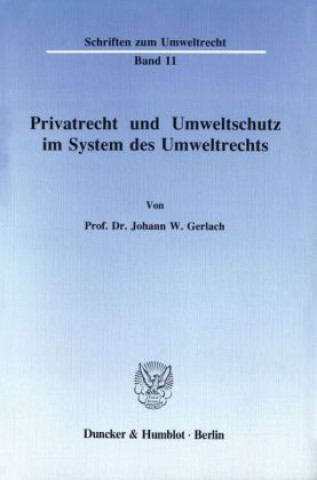 Buch Privatrecht und Umweltschutz im System des Umweltrechts. Johann W. Gerlach