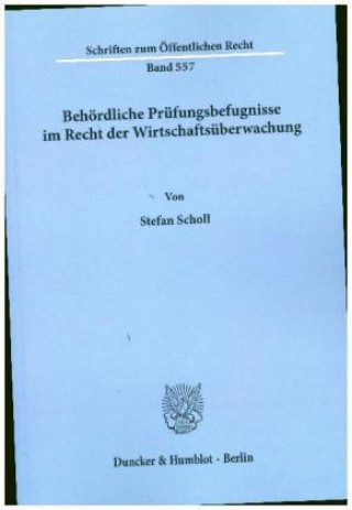 Knjiga Behördliche Prüfungsbefugnisse im Recht der Wirtschaftsüberwachung. Stefan Scholl