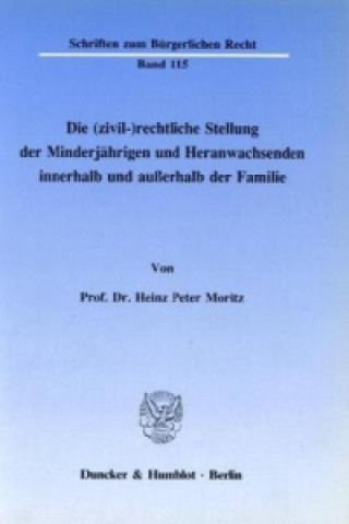 Carte Die (zivil-)rechtliche Stellung des Minderjährigen und Heranwachsenden innerhalb und außerhalb der Familie. Heinz Peter Moritz