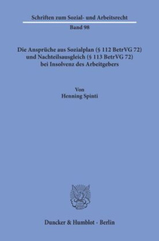 Kniha Die Ansprüche aus Sozialplan ( 112 BetrVG 72) und Nachteilsausgleich ( 113 BetrVG 72) bei Insolvenz des Arbeitgebers. Henning Spinti