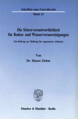 Kniha Die Störerverantwortlichkeit für Boden- und Wasserverunreinigungen. Hanno Ziehm