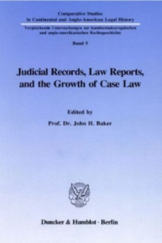 Kniha Judicial Records, Law Reports, and the Growth of Case Law. John H. Baker