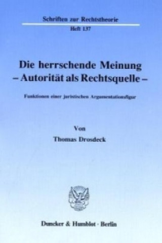 Kniha Die herrschende Meinung - Autorität als Rechtsquelle - Thomas Drosdeck