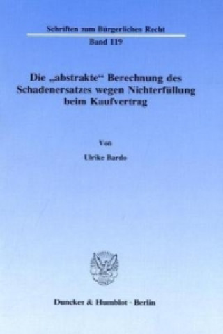 Carte Die »abstrakte« Berechnung des Schadenersatzes wegen Nichterfüllung beim Kaufvertrag. Ulrike Bardo