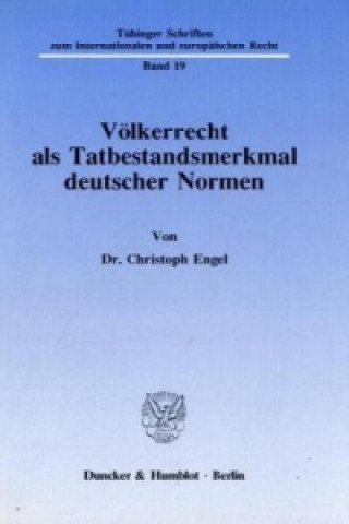 Kniha Völkerrecht als Tatbestandsmerkmal deutscher Normen. Christoph Engel