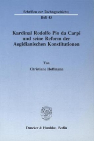 Livre Kardinal Rodolfo Pio da Carpi und seine Reform der Aegidianischen Konstitutionen. Christiane Hoffmann