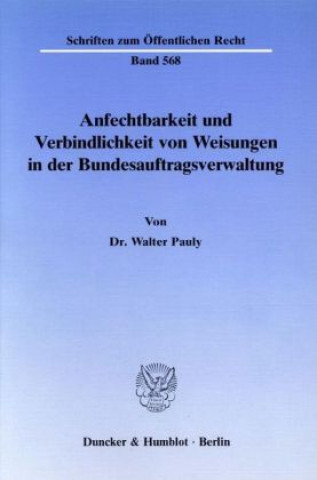 Carte Anfechtbarkeit und Verbindlichkeit von Weisungen in der Bundesauftragsverwaltung. Walter Pauly