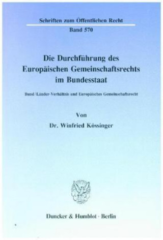 Knjiga Die Durchführung des Europäischen Gemeinschaftsrechts im Bundesstaat. Winfried Kössinger