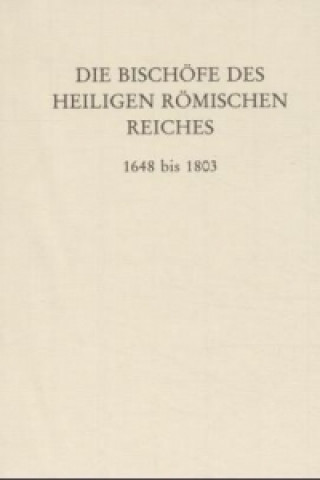 Книга Die Bischöfe des Heiligen Römischen Reiches 1648 bis 1803. Erwin Gatz