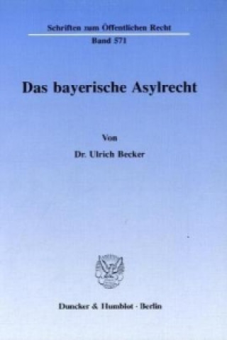 Könyv Das bayerische Asylrecht. Ulrich Becker