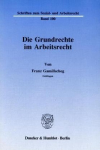 Kniha Die Grundrechte im Arbeitsrecht. Franz Gamillscheg