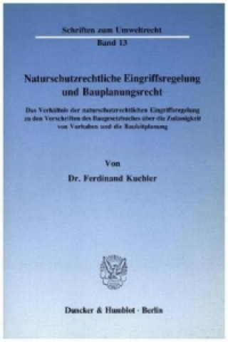 Kniha Naturschutzrechtliche Eingriffsregelung und Bauplanungsrecht. Ferdinand Kuchler