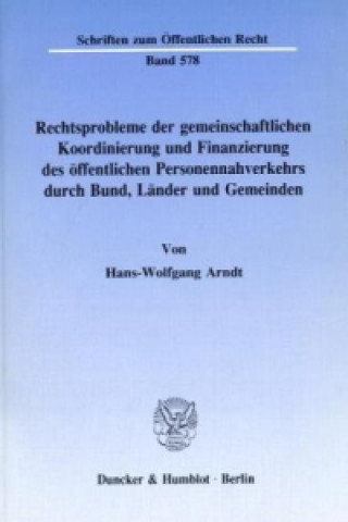 Książka Rechtsprobleme der gemeinschaftlichen Koordinierung und Finanzierung des öffentlichen Personennahverkehrs durch Bund, Länder und Gemeinden. Hans-Wolfgang Arndt