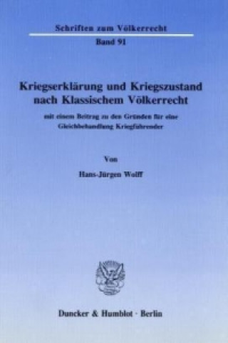 Könyv Kriegserklärung und Kriegszustand nach Klassischem Völkerrecht, Hans-Jürgen Wolff