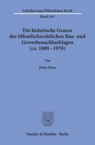 Carte Die historische Genese der öffentlichrechtlichen Bau- und Gewerbenachbarklagen (ca. 1800 - 1970). Peter Preu