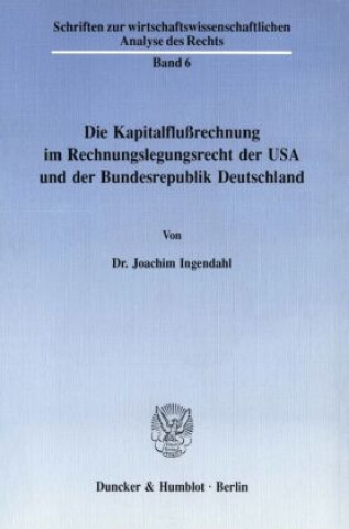 Książka Die Kapitalflußrechnung im Rechnungslegungsrecht der USA und der Bundesrepublik Deutschland. Joachim Ingendahl