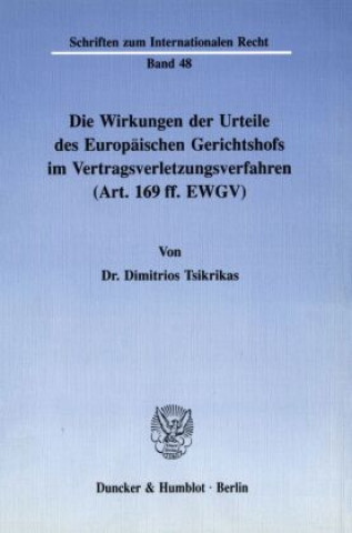 Könyv Die Wirkungen der Urteile des Europäischen Gerichtshofs im Vertragsverletzungsverfahren (Art. 169 ff. EWGV). Dimitrios Tsikrikas
