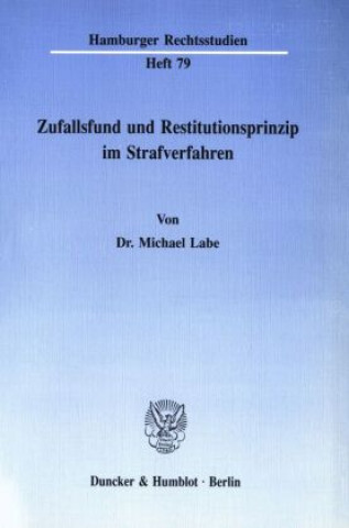 Carte Zufallsfund und Restitutionsprinzip im Strafverfahren. Michael Labe